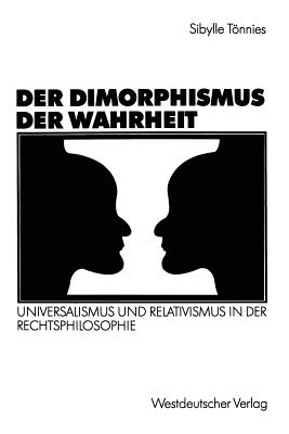 Der Dimorphismus Der Wahrheit: Universalismus Und Relativismus in Der Rechtsphilosophie Cover Image