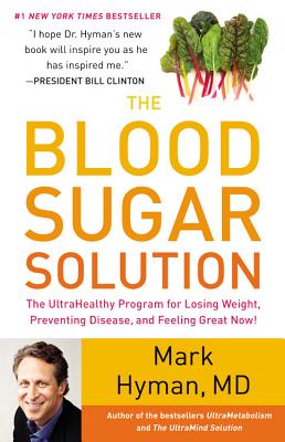 The Blood Sugar Solution: The UltraHealthy Program for Losing Weight, Preventing Disease, and Feeling Great Now! (The Dr. Hyman Library #1)