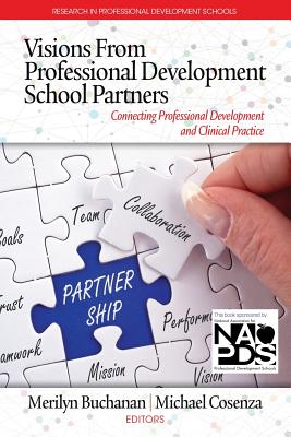 Visions from Professional Development School Partners: Connecting Professional Development and Clinical Practice (Research in Professional Development Schools)