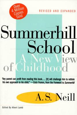 Summerhill School: A New View of Childhood By A. S. Neill, Albert Lamb (Editor) Cover Image