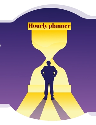Hourly planner: Daily planner, organizer, journal, book, for kids, men, women. Cover Image
