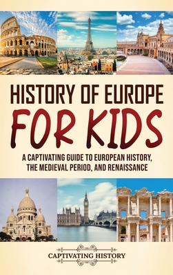 History of Europe for Kids: A Captivating Guide to European History, the Medieval Period, and Renaissance Cover Image