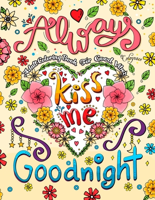 Always Kiss Me Goodnight: Adult Coloring Book for Good Vibes: A