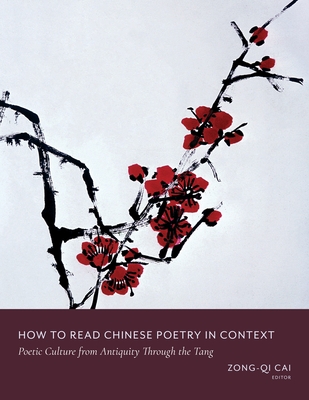 How to Read Chinese Poetry in Context: Poetic Culture from Antiquity Through the Tang (How to Read Chinese Literature) Cover Image