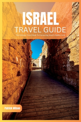 Isreal Travel Guide 2024: The Ultimate Travel Book To Uncovering Israel's Hidden Gem Cover Image