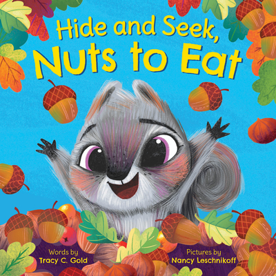 Hide and Seek, Nuts to Eat By Tracy Gold, Nancy Leschnikoff (Illustrator) Cover Image