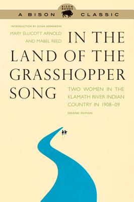 In the Land of the Grasshopper Song: Two Women in the Klamath River Indian Country in 1908-09, Second Edition