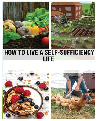 Mastering the Self-Sufficient Life: A Comprehensive Guide Cover Image
