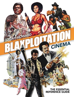 Blaxploitation Cinema: The Essential Reference Guide By Josiah Howard Cover Image
