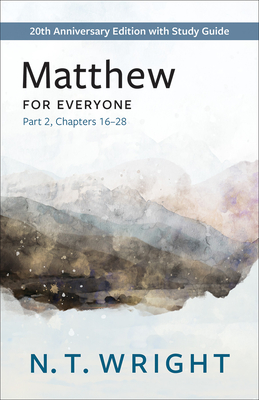Matthew for Everyone, Part 2: 20th Anniversary Edition with Study Guide, Chapters 16-28 (New Testament for Everyone) Cover Image