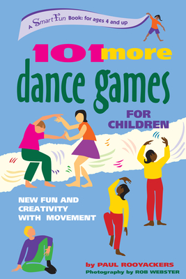 101 More Dance Games for Children: New Fun and Creativity with Movement (Smartfun Activity Books) By Paul Rooyackers Cover Image