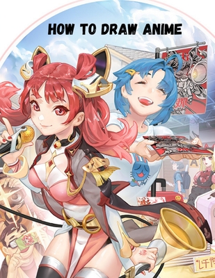 how to draw anime: A Step By Step anime drawing book for beginners