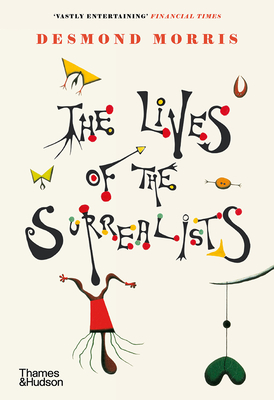 The Lives of the Surrealists By Desmond Morris Cover Image