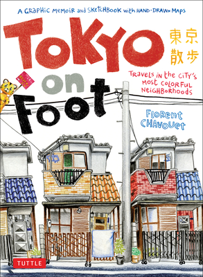 Tokyo on Foot: Travels in the City's Most Colorful Neighborhoods By Florent Chavouet Cover Image