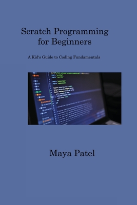 Scratch Programming for Beginners: A Kid's Guide to Coding Fundamentals Cover Image