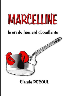 MARCELLINE, le cri du homard ébouillanté By Claude Reboul Cover Image