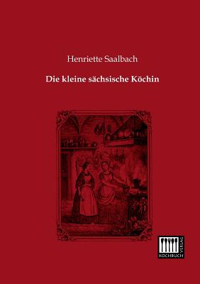 Die Kleine Sachsische Kochin By Henriette Saalbach Cover Image