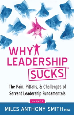 Why Leadership Sucks(TM) Volume 2: The Pain, Pitfalls, and Challenges of Servant Leadership Fundamentals Cover Image