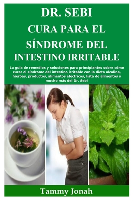 Dr. Sebi Cura para el síndrome del intestino irritable: La guía de remedios y soluciones para principiantes sobre cómo curar el síndrome del intestino Cover Image