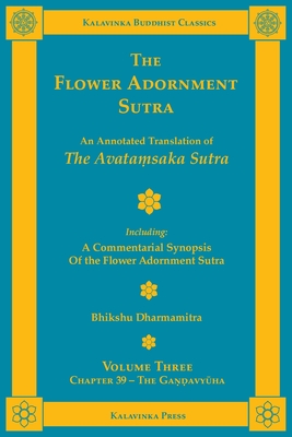 The Flower Adornment Sutra - Volume Three: An Annotated Translation of the Avataṃsaka Sutra with A Commentarial Synopsis of the Flower Adornment (Kalavinka Buddhist Classics #15) By Bhikshu Dharmamitra (Translator), Tripitaka Śikṣānanda (Translator) Cover Image