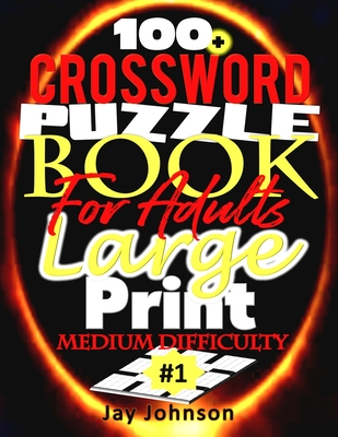100 Crossword Puzzle Book For Adults Large Print Medium Difficulty The Ultimate Medium Difficulty Crossword Puzzle Book For Adults A Us English Spel Large Print Paperback Rj Julia Booksellers
