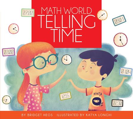 Cover for Telling Time / By Bridget Heos; Illustrated by Katya Longhi (Math World)