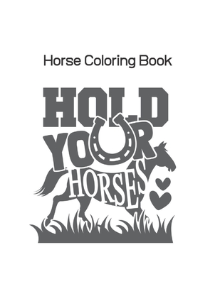 Horse Coloring Book: Coloring Toy Gifts for Toddlers, Kids Ages 4-8, Girls  4-8 8-12 or Adult Relaxation - Cute Easy and Relaxing Realistic (Paperback)