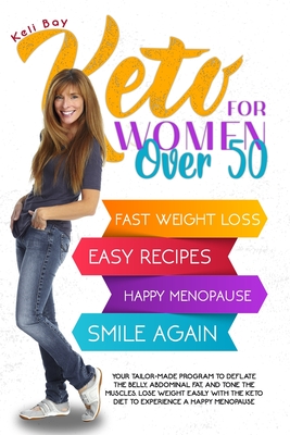 Keto For Women Over 50: Your Tailor-Made Program to Deflate the Belly, Abdominal Fat, and Tone the Muscles. Lose Weight Easily with the Keto D Cover Image