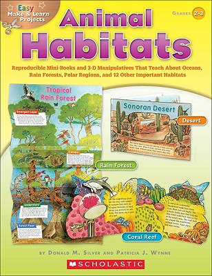 Easy Make & Learn Projects: Animal Habitats: Reproducible Mini-Books and 3-D Manipulatives That Teach About Oceans, Rain Forests, Polar Regions, and 12 Other Important Habitats By Donald Silver, Patricia Wynne Cover Image