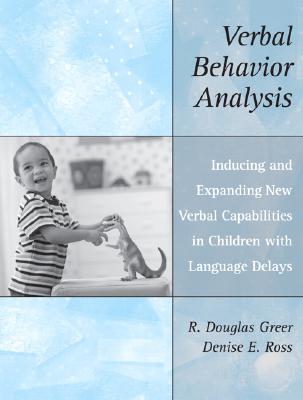 Verbal Behavior Analysis: Inducing and Expanding New Verbal Capabilities in Children with Language Delays Cover Image