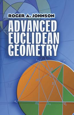 Advanced Euclidean Geometry (Dover Books on Mathematics) By Roger a. Johnson Cover Image