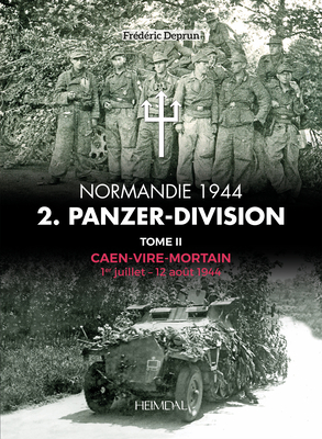 2. Panzerdivision En Normandie: Volume 2 - Caen-Vire Mortian, 1 Juillet - 2 Aout 1944 By Frédéric Deprun Cover Image