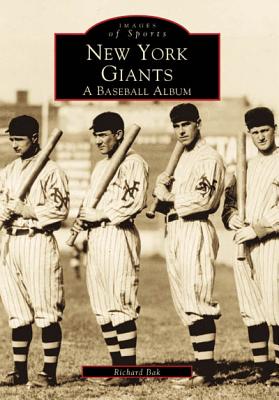 New York Giants: A Baseball Album (Images of Sports) By Richard Bak Cover Image