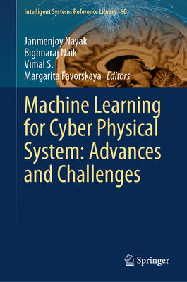 Machine Learning for Cyber Physical System: Advances and Challenges (Intelligent Systems Reference Library #60)