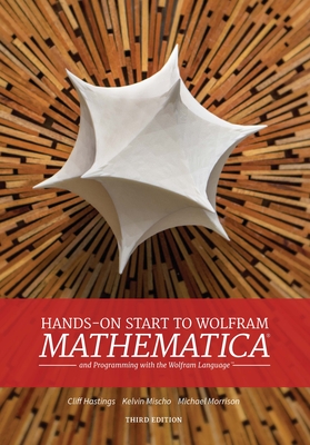 Hands-On Start to Wolfram Mathematica: And Programming with the Wolfram Language By Cliff Hastings, Kelvin Mischo, Michael Morrison Cover Image