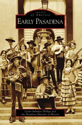 Early Pasadena (Images of America) By Cedar Imboden Phillips, Pasadena Museum of History Cover Image