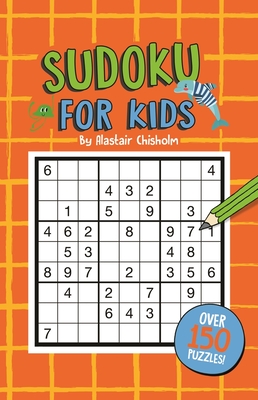 Sudoku for Kids By Alastair Chisolm Cover Image