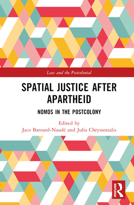 Spatial Justice After Apartheid: Nomos in the Postcolony (Law and the Postcolonial) Cover Image