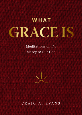 What Grace Is: Meditations on the Mercy of Our God Cover Image