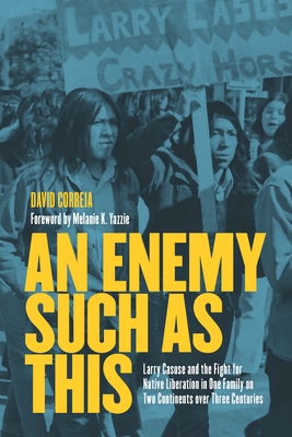 An Enemy Such as This: Larry Casuse and the Fight for Native Liberation in One Family on Two Continents Over Three Centuries Cover Image