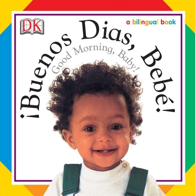 Buenos Dias, Bebe! / Good Morning, Baby! (Soft-to-Touch Books) By DK Cover Image