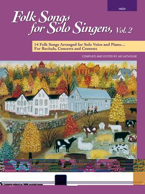 Folk Songs for Solo Singers, Vol 2: 14 Folk Songs Arranged for Solo Voice and Piano for Recitals, Concerts, and Contests (High Voice), Book & CD By Jay Althouse (Editor) Cover Image