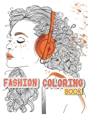 Fashion Coloring Book for Adults: An adults, teens and girls of all ages coloring  book fashion, hair fashion & dresses, beautiful girls designs for st  (Paperback)
