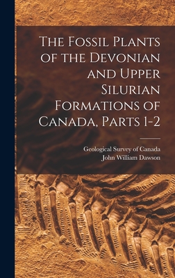 The Fossil Plants of the Devonian and Upper Silurian Formations of Canada, Parts 1-2 Cover Image