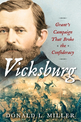 Vicksburg: Grant's Campaign That Broke the Confederacy By Donald L. Miller Cover Image