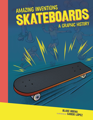 Skateboards: A Graphic History (Amazing Inventions) | Square Books