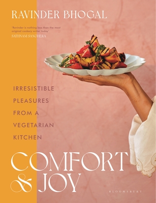 Comfort and Joy: Irresistible Pleasures from a Vegetarian Kitchen By Ravinder Bhogal Cover Image