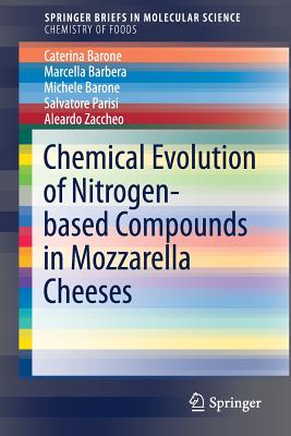 Chemical Evolution of Nitrogen-Based Compounds in Mozzarella Cheeses By Caterina Barone, Marcella Barebera, Michele Barone Cover Image