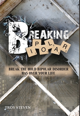 Breaking Bipolar By Troy Steven Cover Image