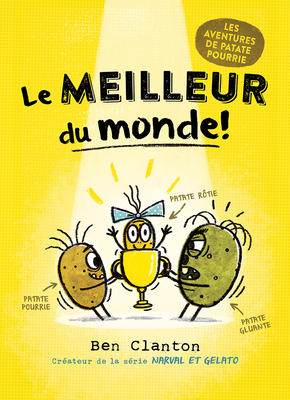 Les Aventures de Patate Pourrie: Le Meilleur Du Monde! By Ben Clanton, Ben Clanton (Illustrator) Cover Image